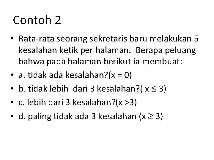 Contoh 2 • Rata-rata seorang sekretaris baru melakukan 5 kesalahan ketik per halaman. Berapa