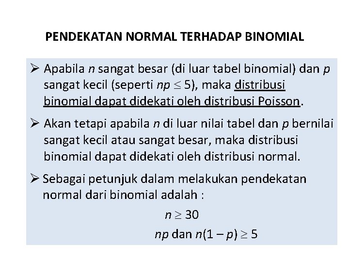 PENDEKATAN NORMAL TERHADAP BINOMIAL Ø Apabila n sangat besar (di luar tabel binomial) dan