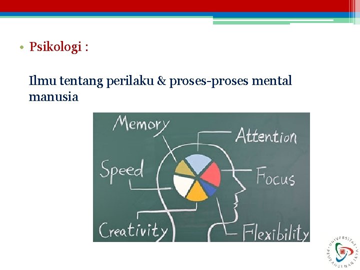  • Psikologi : Ilmu tentang perilaku & proses-proses mental manusia 