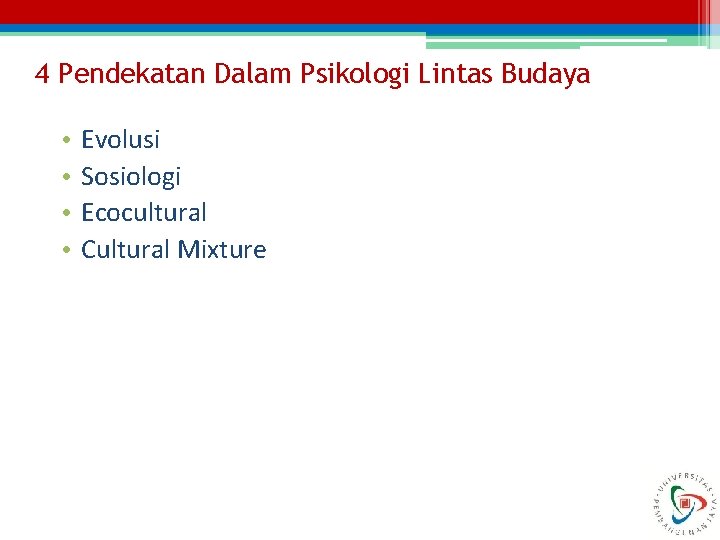 4 Pendekatan Dalam Psikologi Lintas Budaya • • Evolusi Sosiologi Ecocultural Cultural Mixture 