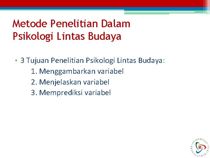 Metode Penelitian Dalam Psikologi Lintas Budaya • 3 Tujuan Penelitian Psikologi Lintas Budaya: 1.
