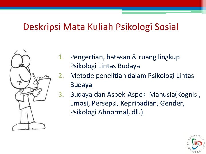 Deskripsi Mata Kuliah Psikologi Sosial 1. Pengertian, batasan & ruang lingkup Psikologi Lintas Budaya