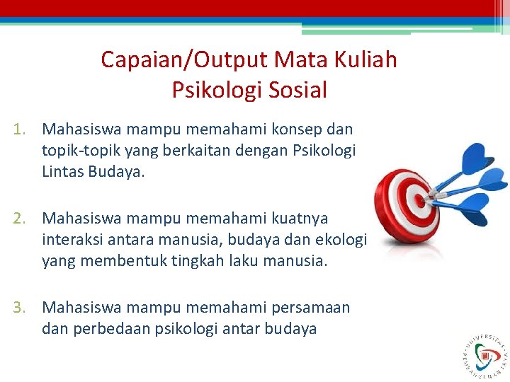 Capaian/Output Mata Kuliah Psikologi Sosial 1. Mahasiswa mampu memahami konsep dan topik-topik yang berkaitan