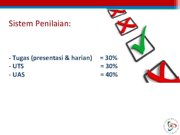 Sistem Penilaian: - Tugas (presentasi & harian) - UTS - UAS = 30% =