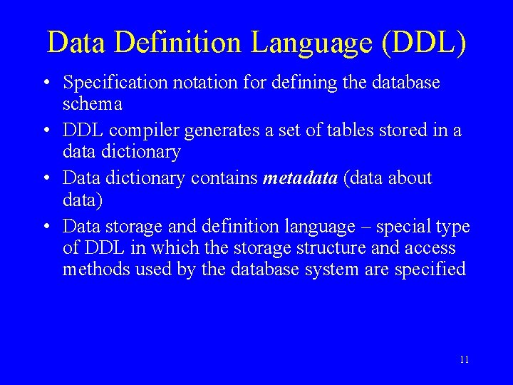 Data Definition Language (DDL) • Specification notation for defining the database schema • DDL Data Definition Language (DDL) • Specification notation for defining the database schema • DDL