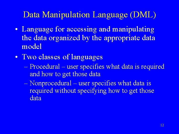 Data Manipulation Language (DML) • Language for accessing and manipulating the data organized by Data Manipulation Language (DML) • Language for accessing and manipulating the data organized by