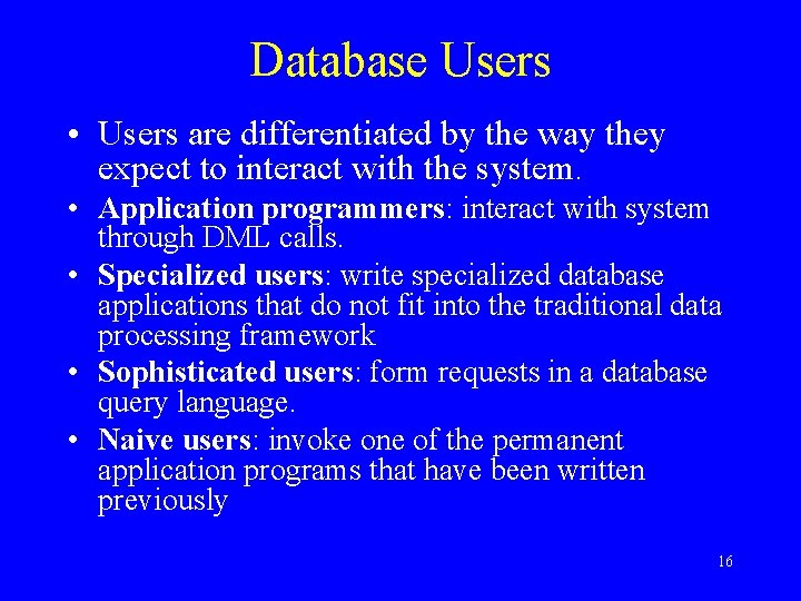 Database Users • Users are differentiated by the way they expect to interact with Database Users • Users are differentiated by the way they expect to interact with