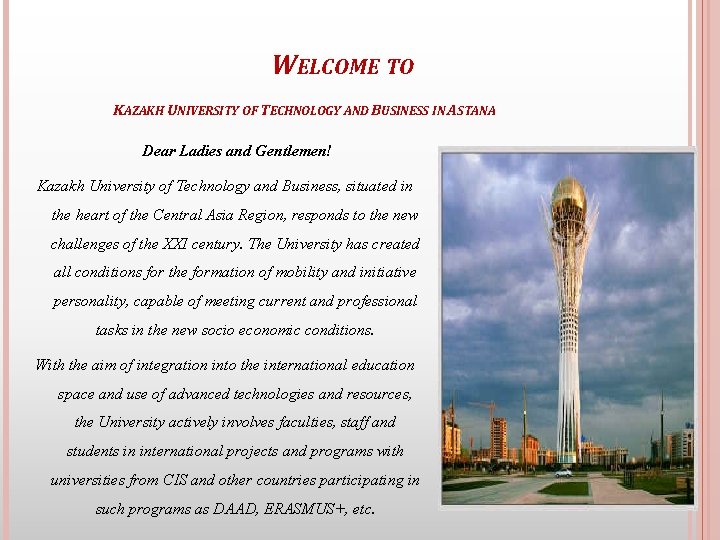 WELCOME TO KAZAKH UNIVERSITY OF TECHNOLOGY AND BUSINESS IN ASTANA Dear Ladies and Gentlemen!