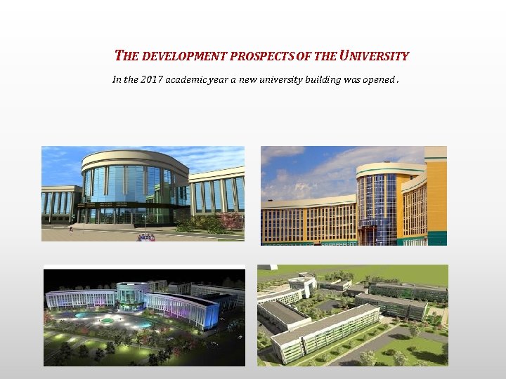 THE DEVELOPMENT PROSPECTS OF THE UNIVERSITY In the 2017 academic year a new university