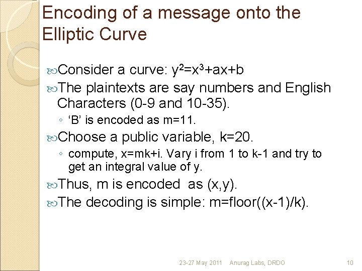 Encoding of a message onto the Elliptic Curve Consider a curve: y 2=x 3+ax+b