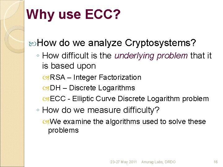 Why use ECC? How do we analyze Cryptosystems? ◦ How difficult is the underlying