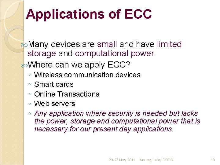 Applications of ECC Many devices are small and have limited storage and computational power.