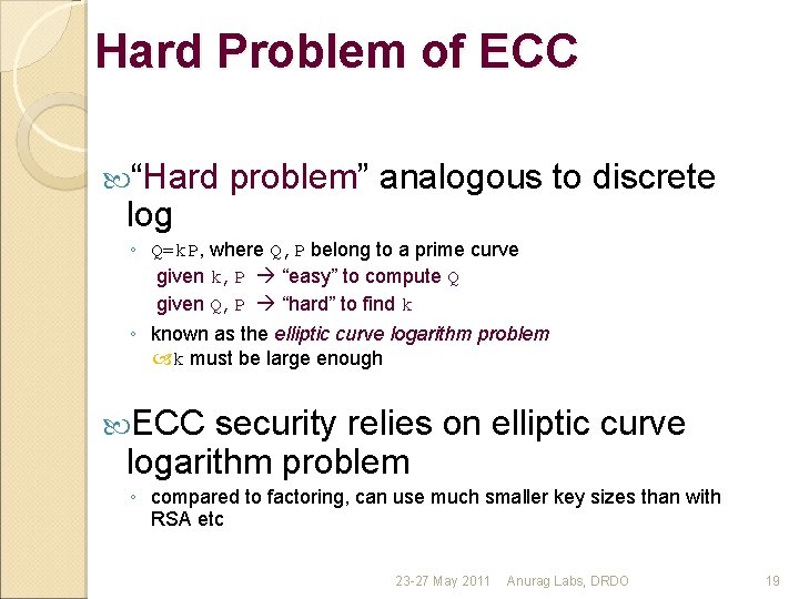 Hard Problem of ECC “Hard log problem” analogous to discrete ◦ Q=k. P, where