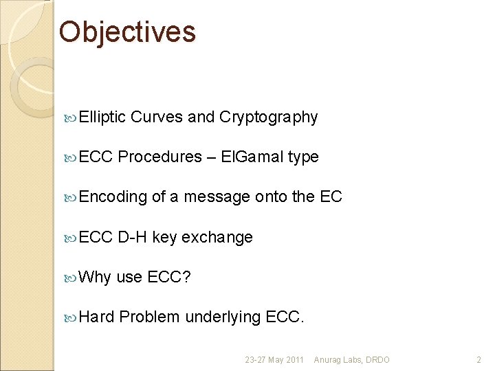 Objectives Elliptic ECC Curves and Cryptography Procedures – El. Gamal type Encoding of a