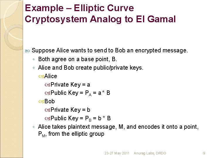 Example – Elliptic Curve Cryptosystem Analog to El Gamal Suppose Alice wants to send