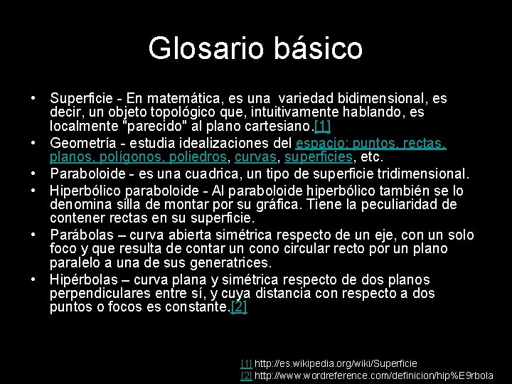 Glosario básico • Superficie En matemática, es una variedad bidimensional, es decir, un objeto