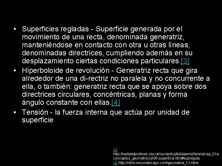  • Superficies regladas Superficie generada por el movimiento de una recta, denominada generatriz,