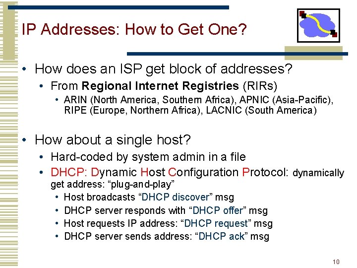 IP Addresses: How to Get One? • How does an ISP get block of