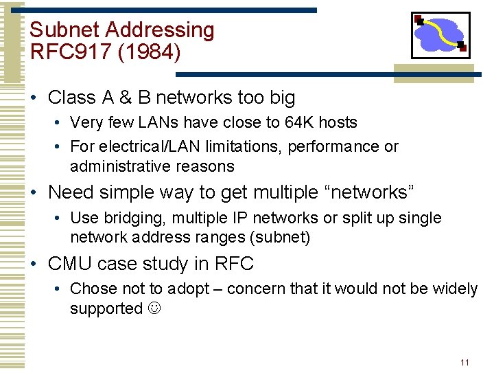 Subnet Addressing RFC 917 (1984) • Class A & B networks too big •