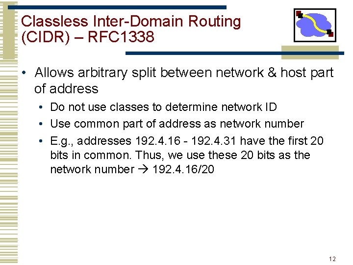 Classless Inter-Domain Routing (CIDR) – RFC 1338 • Allows arbitrary split between network &