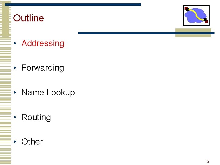 Outline • Addressing • Forwarding • Name Lookup • Routing • Other 2 