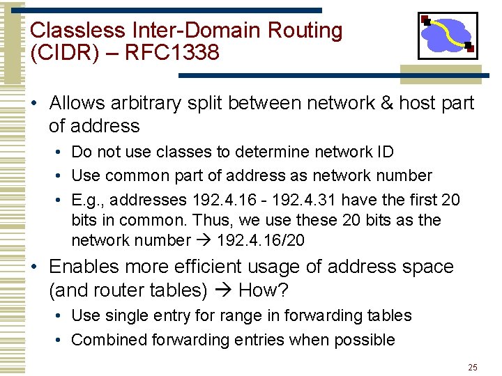 Classless Inter-Domain Routing (CIDR) – RFC 1338 • Allows arbitrary split between network &