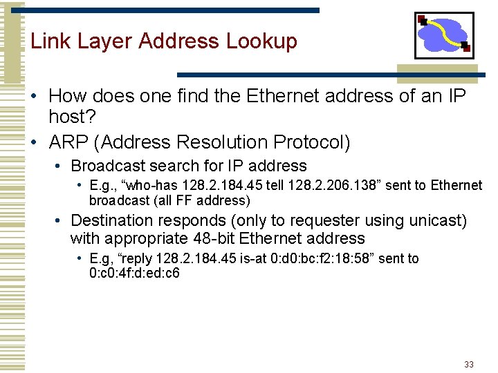 Link Layer Address Lookup • How does one find the Ethernet address of an