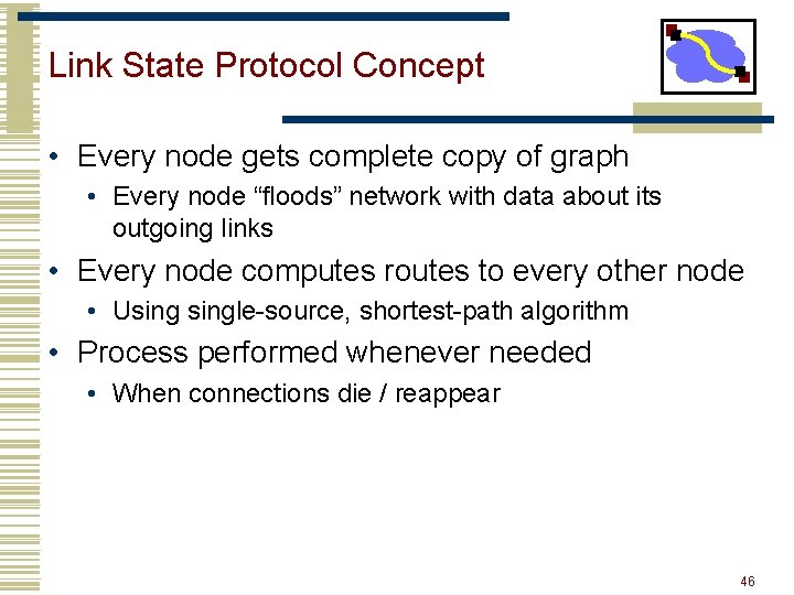 Link State Protocol Concept • Every node gets complete copy of graph • Every
