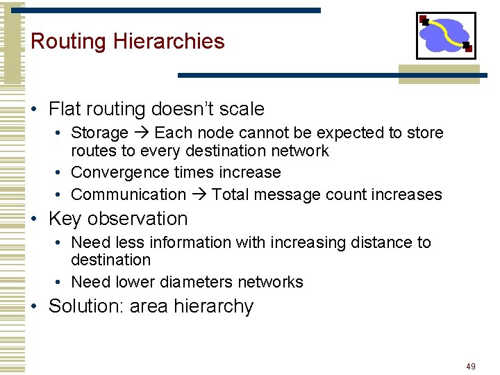 Routing Hierarchies • Flat routing doesn’t scale • Storage Each node cannot be expected