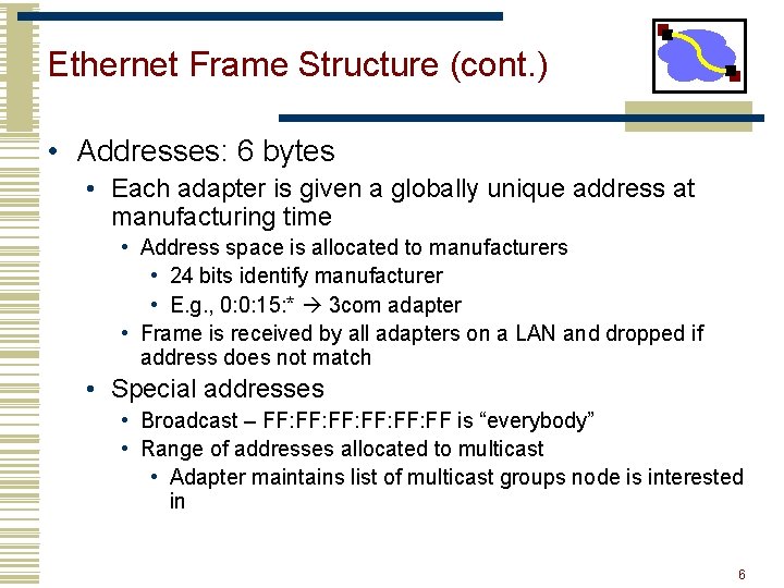 Ethernet Frame Structure (cont. ) • Addresses: 6 bytes • Each adapter is given