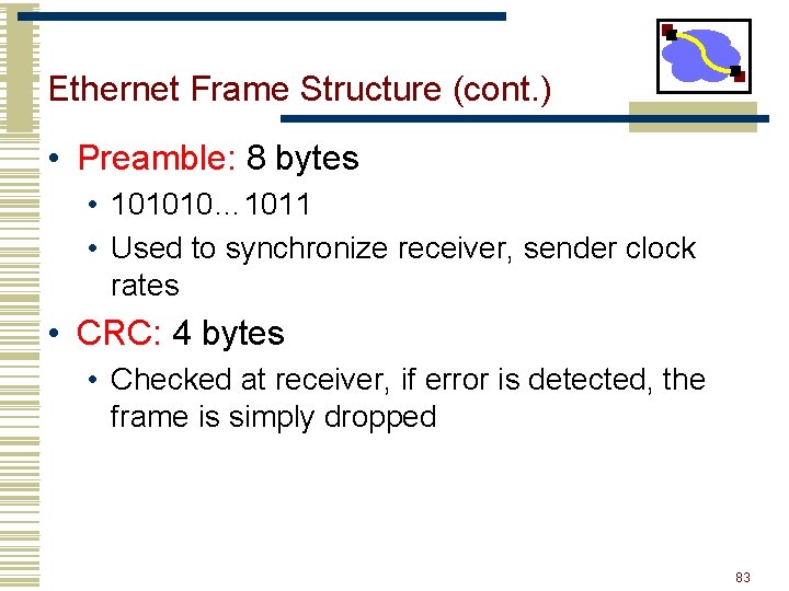 Ethernet Frame Structure (cont. ) • Preamble: 8 bytes • 101010… 1011 • Used