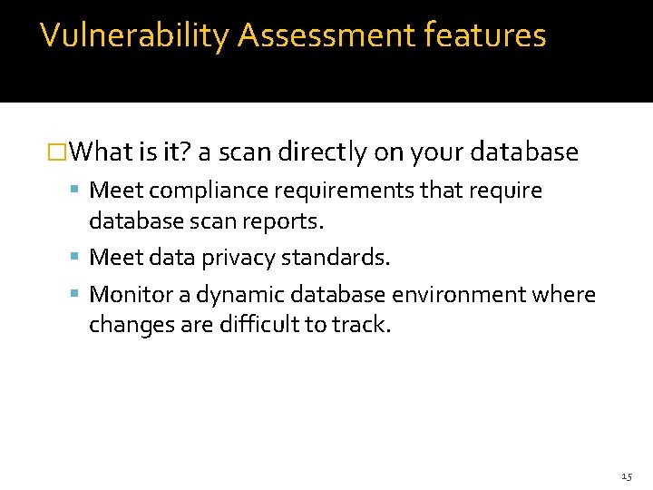 Vulnerability Assessment features �What is it? a scan directly on your database Meet compliance