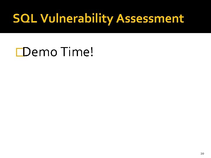 SQL Vulnerability Assessment �Demo Time! 20 