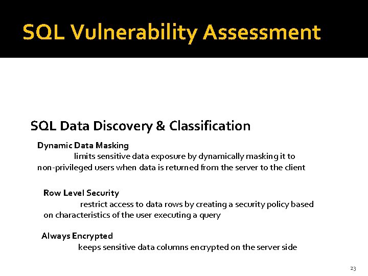 SQL Vulnerability Assessment SQL Data Discovery & Classification Dynamic Data Masking limits sensitive data