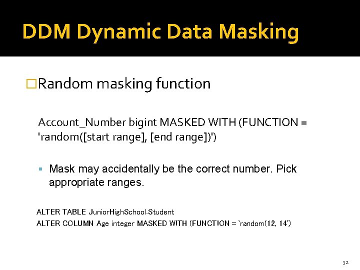 DDM Dynamic Data Masking �Random masking function Account_Number bigint MASKED WITH (FUNCTION = 'random([start