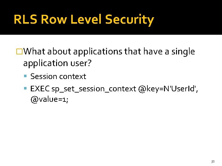 RLS Row Level Security �What about applications that have a single application user? Session