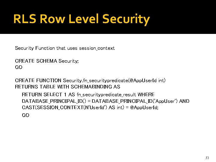 RLS Row Level Security Function that uses session_context CREATE SCHEMA Security; GO CREATE FUNCTION