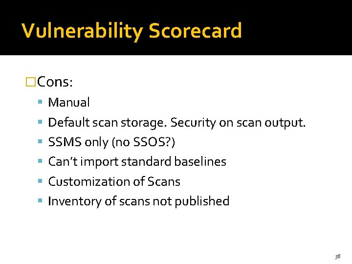 Vulnerability Scorecard �Cons: Manual Default scan storage. Security on scan output. SSMS only (no