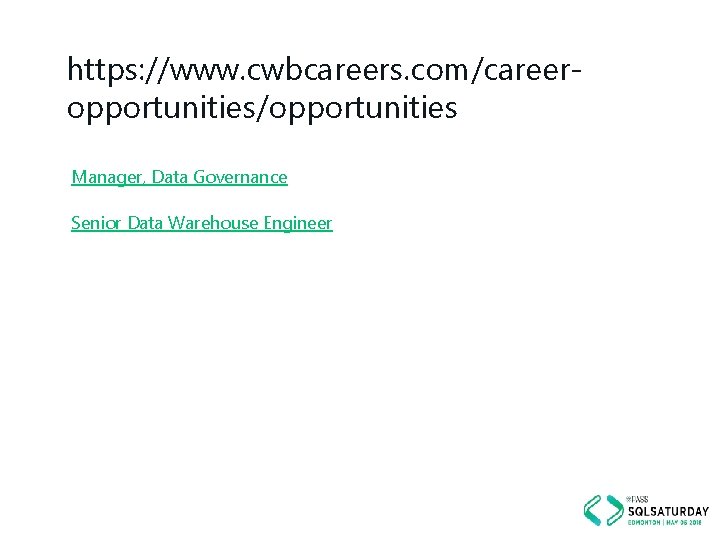 https: //www. cwbcareers. com/careeropportunities/opportunities Manager, Data Governance Senior Data Warehouse Engineer 