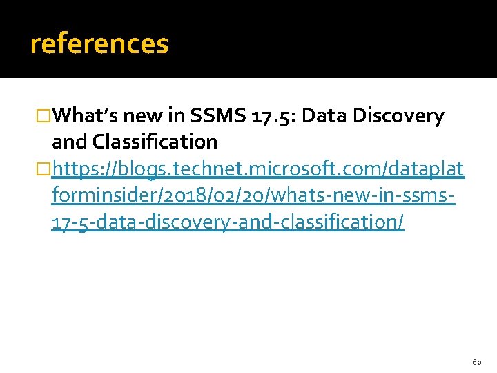 references �What’s new in SSMS 17. 5: Data Discovery and Classification �https: //blogs. technet.