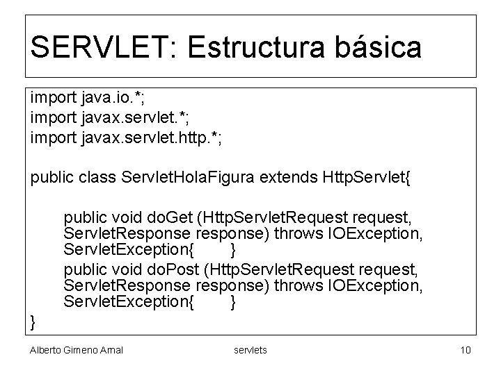 SERVLET: Estructura básica import java. io. *; import javax. servlet. http. *; public class