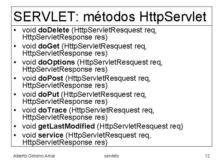 SERVLET: métodos Http. Servlet • void do. Delete (Http. Servlet. Resquest req, Http. Servlet.