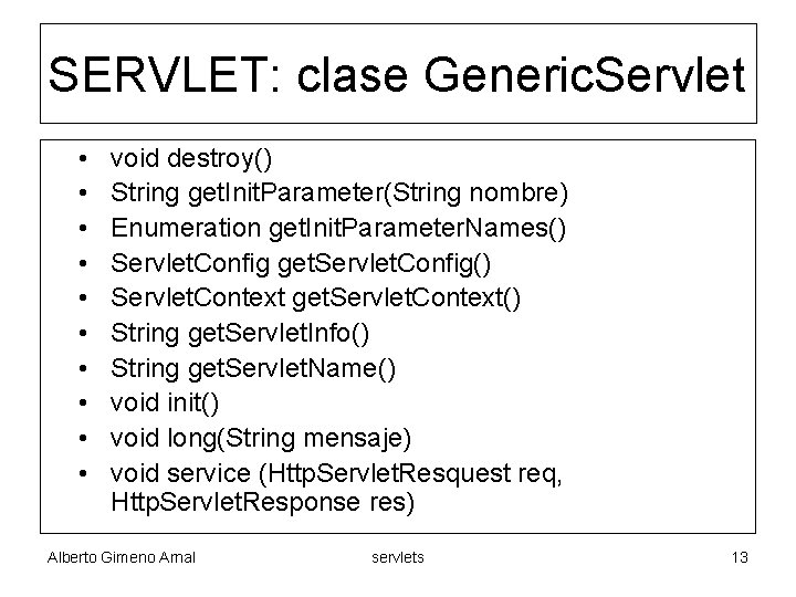 SERVLET: clase Generic. Servlet • • • void destroy() String get. Init. Parameter(String nombre)