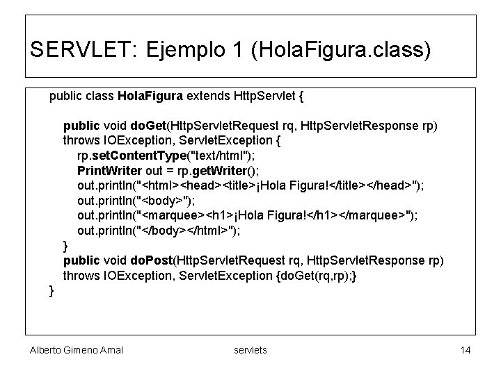 SERVLET: Ejemplo 1 (Hola. Figura. class) public class Hola. Figura extends Http. Servlet {