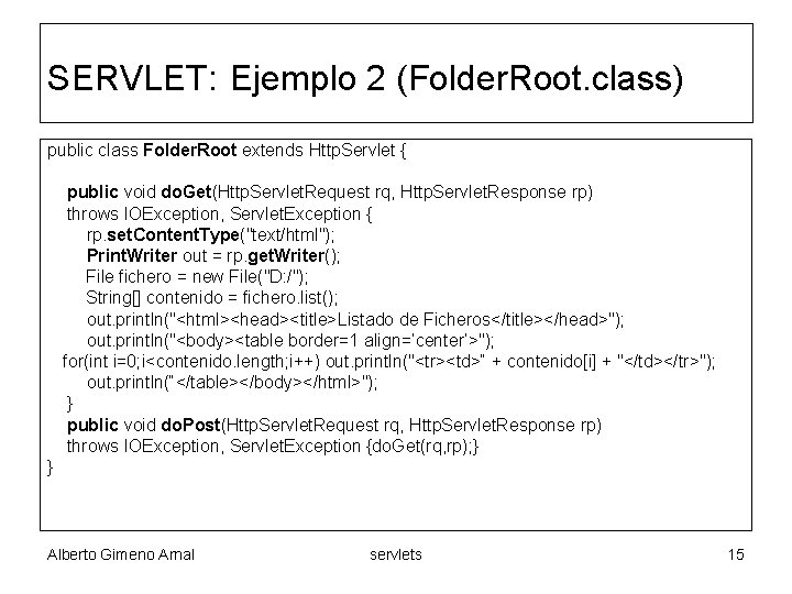 SERVLET: Ejemplo 2 (Folder. Root. class) public class Folder. Root extends Http. Servlet {