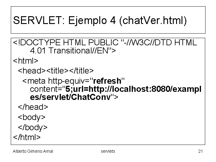 SERVLET: Ejemplo 4 (chat. Ver. html) <!DOCTYPE HTML PUBLIC "-//W 3 C//DTD HTML 4.
