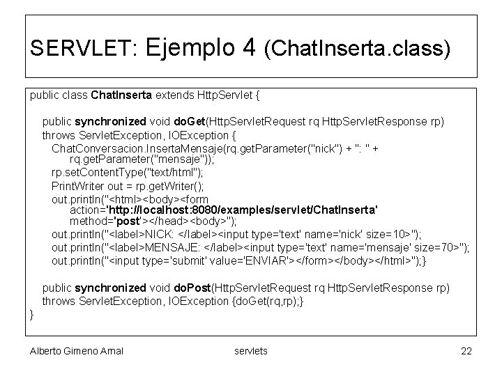 SERVLET: Ejemplo 4 (Chat. Inserta. class) public class Chat. Inserta extends Http. Servlet {