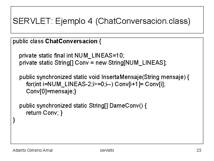 SERVLET: Ejemplo 4 (Chat. Conversacion. class) public class Chat. Conversacion { private static final