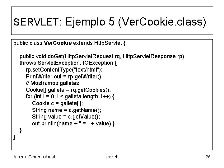 SERVLET: Ejemplo 5 (Ver. Cookie. class) public class Ver. Cookie extends Http. Servlet {