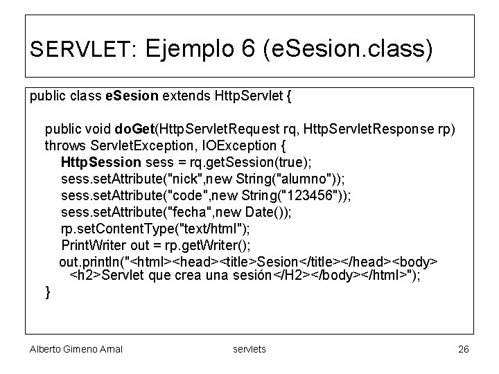 SERVLET: Ejemplo 6 (e. Sesion. class) public class e. Sesion extends Http. Servlet {